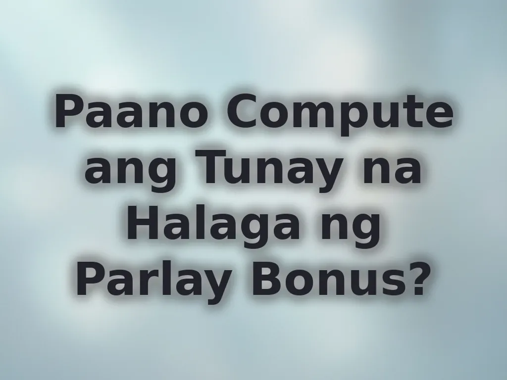 Paano Compute ang Tunay na Halaga ng Parlay Bonus?