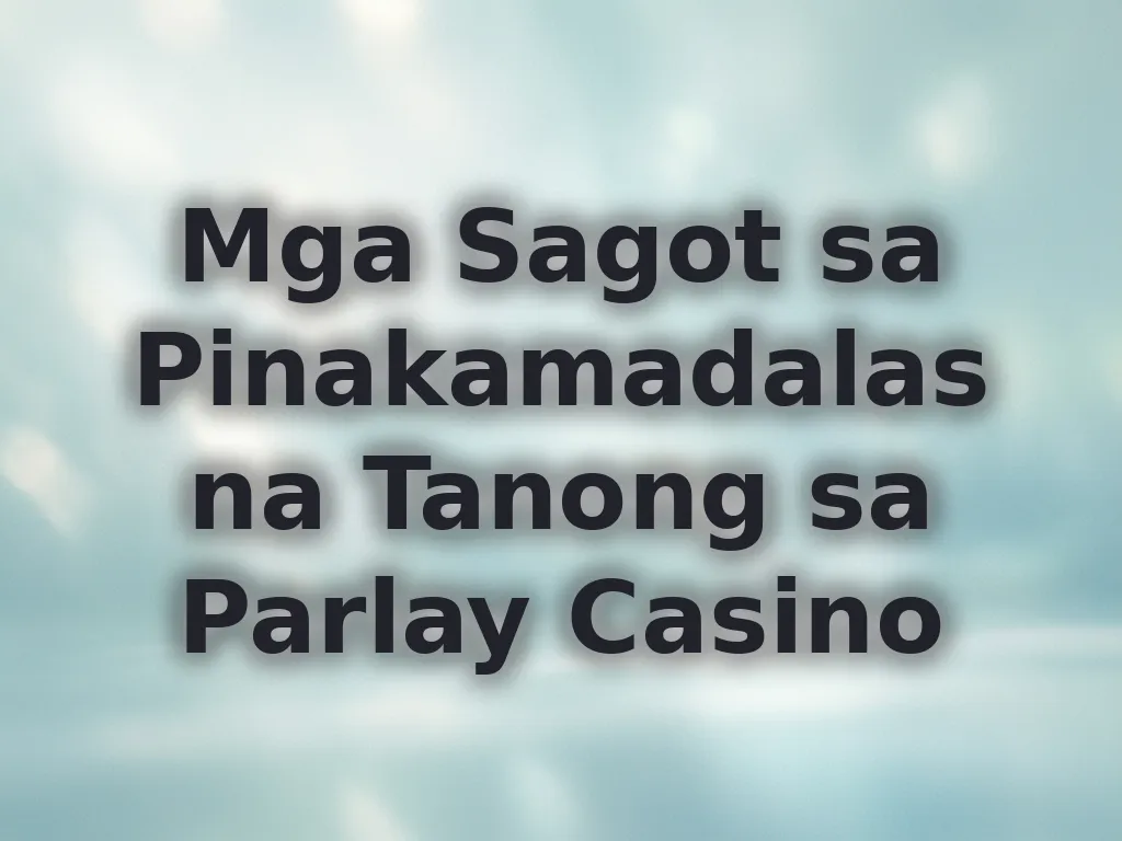 Mga Sagot sa Pinakamadalas na Tanong sa Parlay Casino